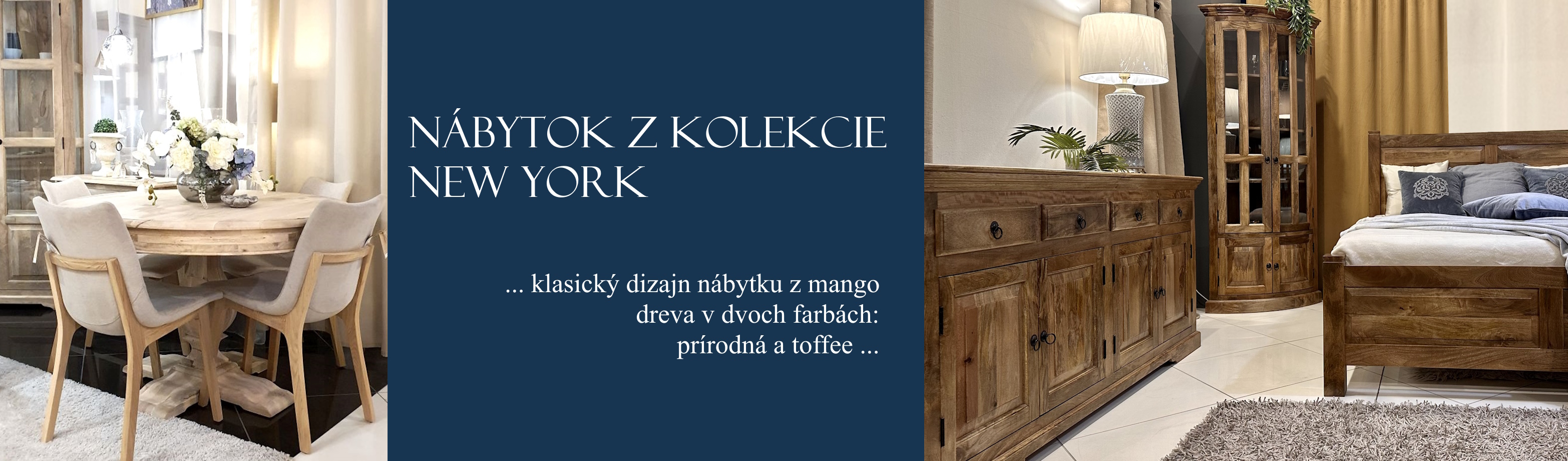 NÁBYTOK Z KOLEKCIE NEW YORK ... klasický dizajn nábytku z mango dreva v dvoch farbách: prírodná a toffee ...